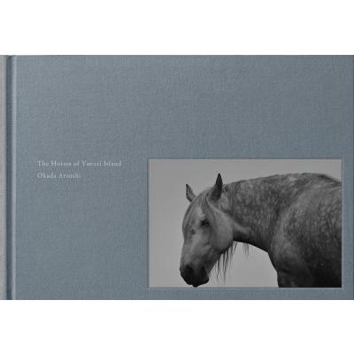 The Horses of Yururi Island　ユルリ島の馬 / 岡田敦  〔本〕 | 