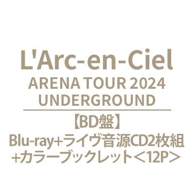 L'Arc-en-Ciel ラルクアンシエル / ARENA TOUR 2024 UNDERGROUND【BD盤】(Blu-ray+ライヴ音源CD2枚組+カラーブックレット＜12P（Yahoo!・HMV&BOOKS online Yahoo!店）