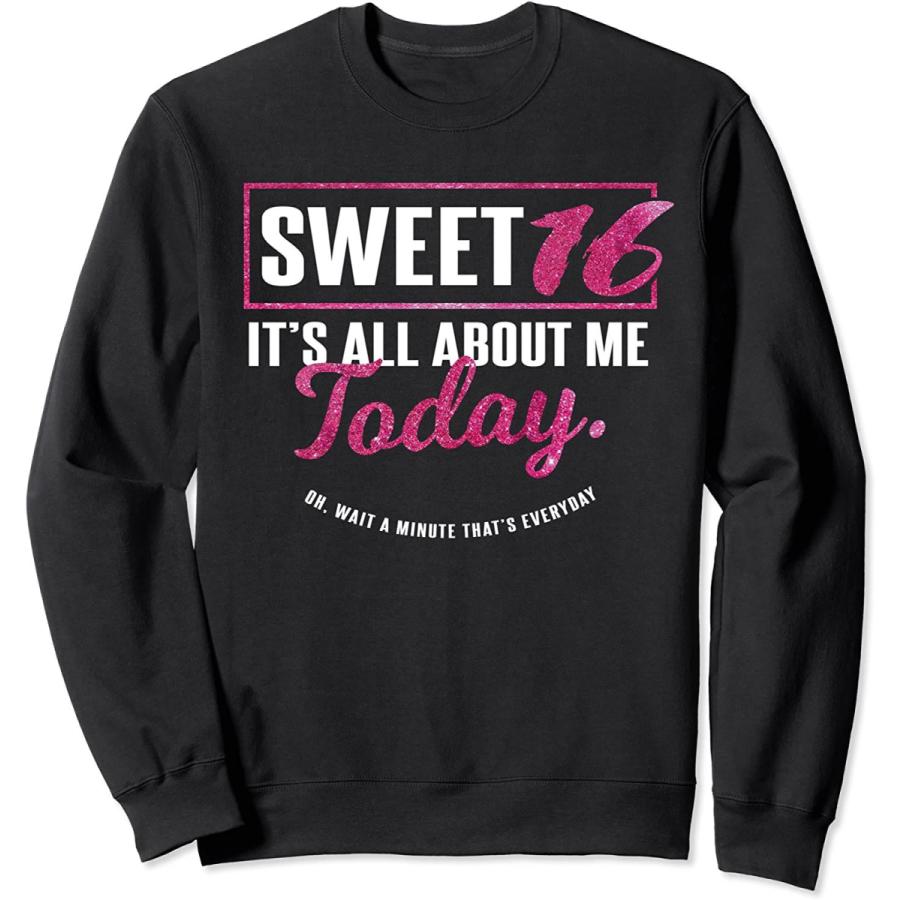 最大の割引 Sweet 16 It S About Me Today 面白い16歳の誕生日ギフト トレーナー Westcoastmoke Com