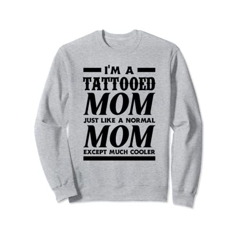 高価値 I'm A Tattooed Mom Much Cooler 母の日 お母さんタトゥーラバー トレーナー タトゥーシール -  www.we-job.com