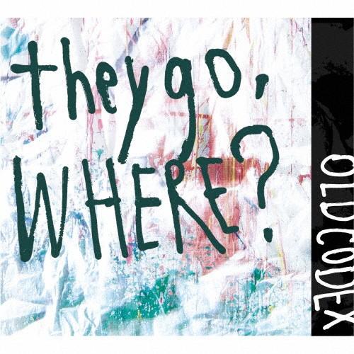 [枚数限定][限定盤]they go,Where?【初回限定盤】/OLDCODEX[CD+DVD]【返品種別A】｜joshin-cddvd