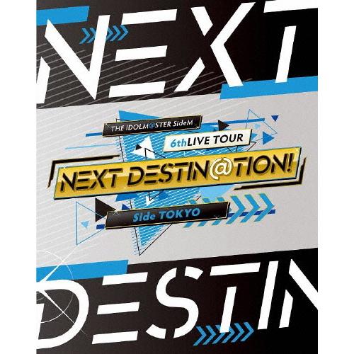 THE IDOLM@STER SideM 6thLIVE TOUR 〜NEXT DESTIN@TION!〜 Side TOKYO LIVE Blu-ray/THE IDOLM@STER SideM[Blu-ray]【返品種別A】