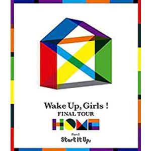 Wake Up,Girls! FINAL TOUR ―HOME―〜PART I Start It Up,〜/Wake Up,Girls![Blu-ray]