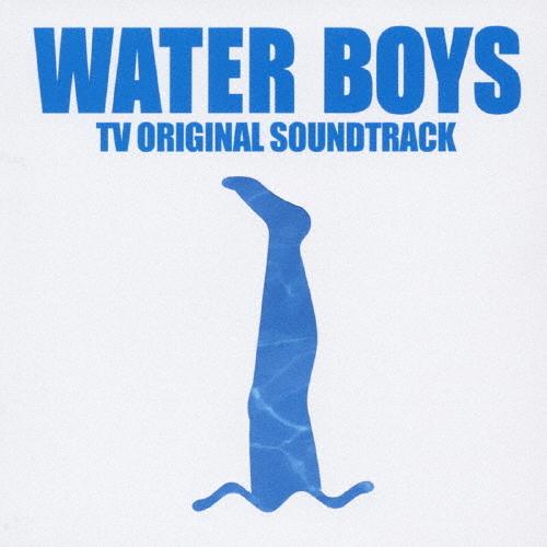 WATER BOYS-TV ORIGINAL SOUNDTRACK/TVサントラ[CD]【返品種別A