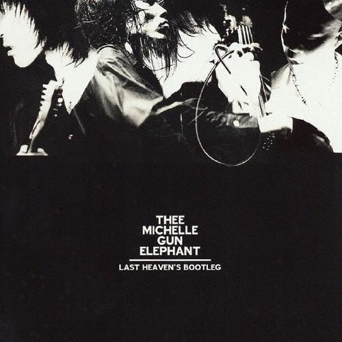 LAST HEAVEN'S BOOTLEG/THEE MICHELLE GUN ELEPHANT[CD]【返品種別A
