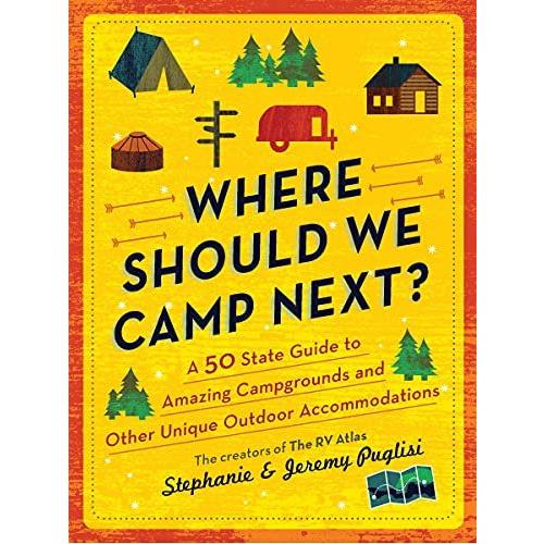 Where Should We Camp Next A 50-state Guide to Amazing Campgrounds and Other｜joyfullab