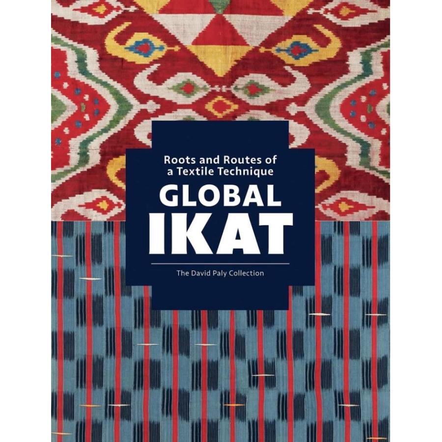 Global Ikat: Roots and Routes of a Textile Technique (The David