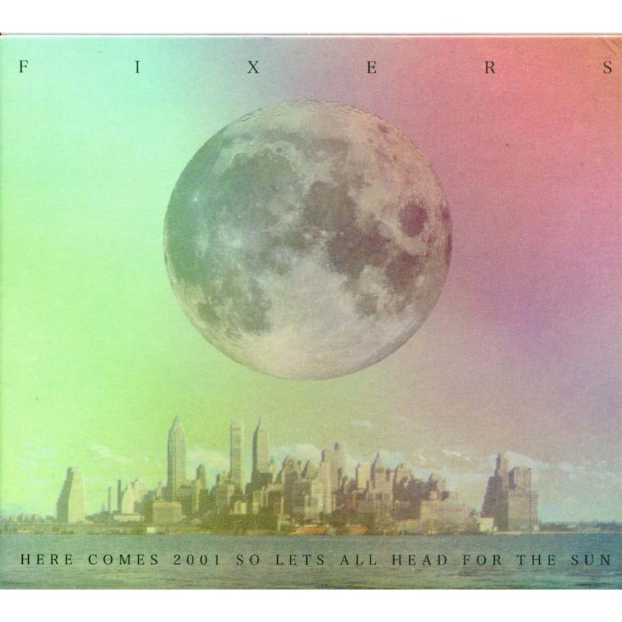 FIXERS - Here Comes 2001, So Lets Head For The Sun | 