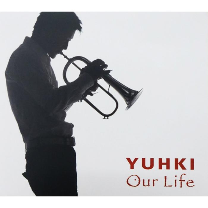 CD／フリューゲルホルン YUHKI「Our Life」 : 管楽器専門店ダク Yahoo