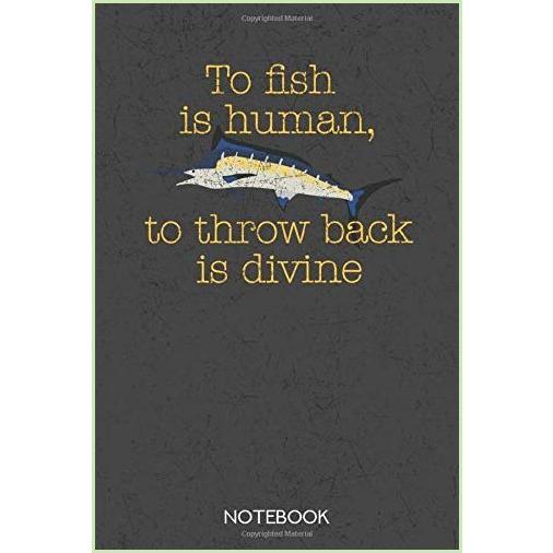 品質保証 超美品の To fish is human to throw back divine: Notebook with 120 dotgrid pages in 6x9 inch format environmentaljusticealliance.org environmentaljusticealliance.org