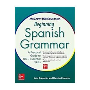 McGraw-Hill Education Beginning Spanish Grammar: A Practical Guide to 100+ Essential Skills (Paperback)