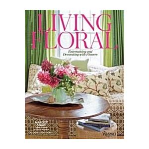 Living Floral: Entertaining and Decorating with Flowers (Hardcover