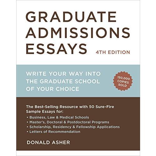 Graduate Admissions Essays Fourth Edition: Write Your Way into the Graduate School of Your Choice BooksForKids