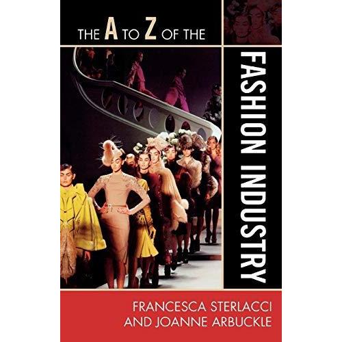 The A to Z of the Fashion Industry (The A to Z Guide Series) Art＆Entertainment