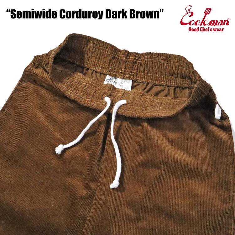 COOKMAN（クックマン） Chef Pants Semiwide Corduroy Brown シェフ