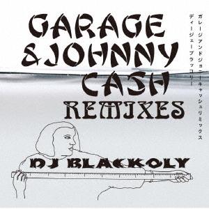 【送料無料】[CD]/BLACKOLY/GARAGE & JOHNNY CASH REMIXES｜neowing