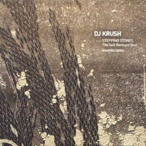 【送料無料】[CD]/DJ KRUSH/STEPPING STONES The Self - Remixed Best -soundscapes-｜neowing