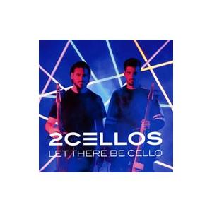 2CELLOS／レット・ゼア・ビー・チェロ〜チェロ魂〜