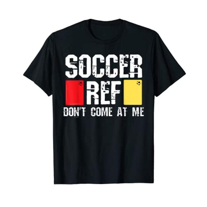 売れ筋がひ贈り物！ 新生活 サッカー Ref Dont Come At Me おもしろレフェリー Tシャツ valdemarweb.com valdemarweb.com