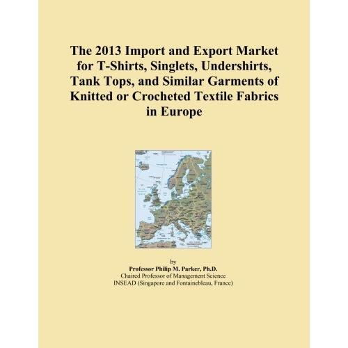 The 2013 Import and Export Market for T-Shirts, Singlets, Undershirts, Tank その他