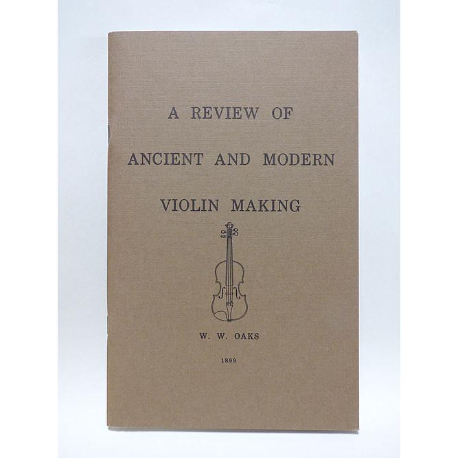 A REVIEW OF ANCIENT AND MODERN VIOLIN MAKING by W. Oaks (輸入書) : 底値楽器屋 ...