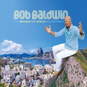 輸入盤 BOB BALDWIN / BRAZILIAN-AMERICAN SOUNDTRACK [CD]｜starclub