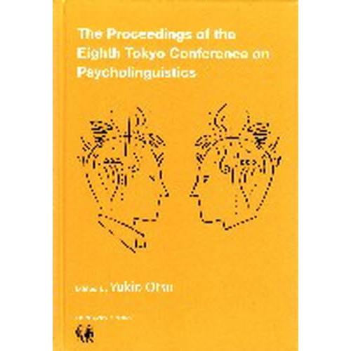 The Proceedings of the Eighth Tokyo Conference on Psycholinguistics 哲学、思想その他-歴史、心理、教育-哲学、思想