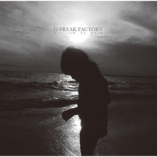 CD/G-FREAK FACTORY/Too oLD To KNoW (CD+DVD) (初回限定盤)｜surpriseweb
