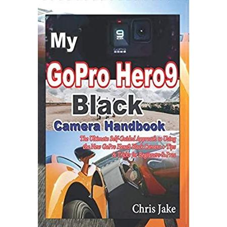 My GoPro Hero 9 Black Camera Handbook: The Ultimate Self-Guided Approach to
