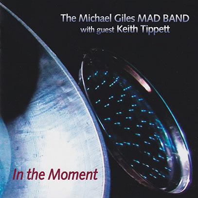 THE MICHAEL GILES MAD BAND/In The Moment (2011/2nd) (ザ・マイケル・ジャイルズ・マッド・バンド) | 
