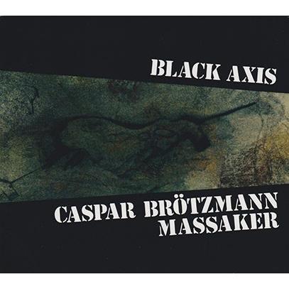 CASPAR BROTZMANN MASSAKER/Black Axis  (1989/2nd) (カスパー・ブレッツマン・マサカー/German) | 