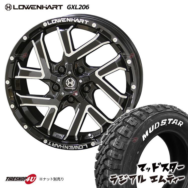 Lowenhart GXL206＆マッドスターMT 4本セット 4本セット LOWENHART GXL206 16x7.0J 5/114.3 +38 MUDSTAR radial M/T