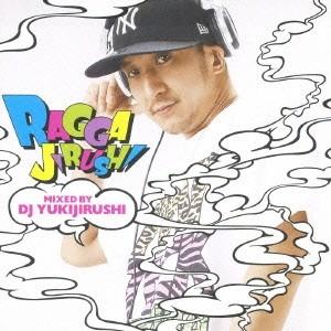 DJ YUKIJIRUSHI RAGGAJIRUSHI MIXED BY DJ YUKIJIRUSHI CD | 