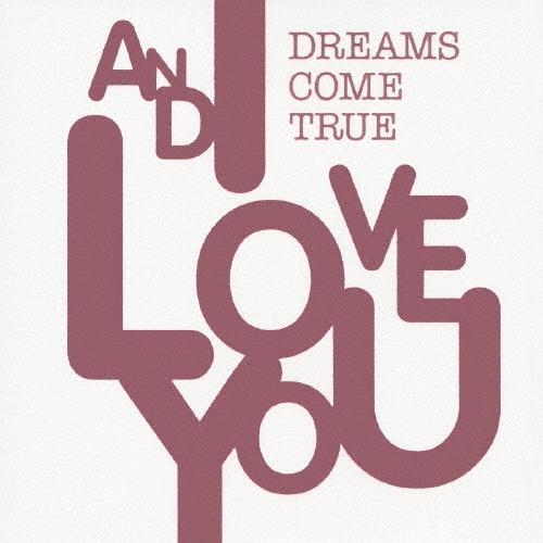 DREAMS COME TRUE AND I LOVE YOU＜通常盤＞ CD | 