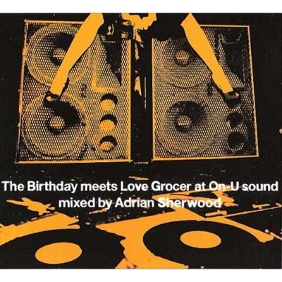 The Birthday The Birthday meets Love Grocer at On-U Sound Mixed by Adrian Sherwood CD | 