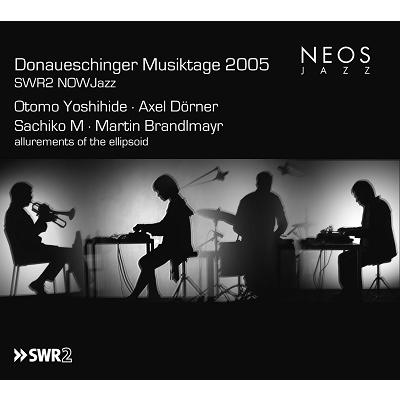 大友良英 Donaueschinger Musiktage 2005 - SWR2 NOWJazz SACD Hybrid | 