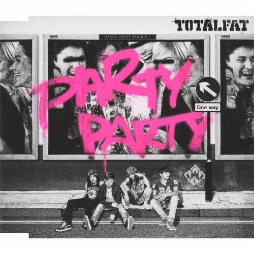 TOTALFAT PARTY PARTY＜通常盤＞ 12cmCD Single : タワーレコード