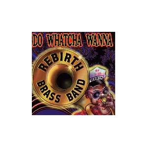 Rebirth Brass Band Do Whatcha Wanna CD | 