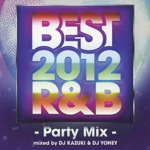 Various Artists BEST 2012 R&B -Party Mix-mixed by DJ KAZUKI & DJ YOHEY CD | 