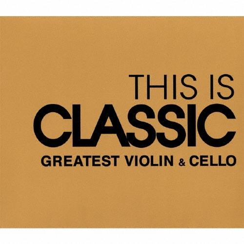 Various Artists THIS IS CLASSIC グレイテスト・ヴァイオリン&チェロ CD | 
