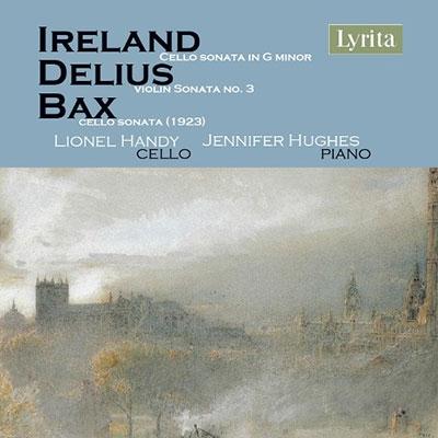 ライオネル・ハンディ Ireland: Cello Sonata in G minor; Delius: Violin Sonata No. 3; Bax: Cello Sonata (1923) CD-R | 