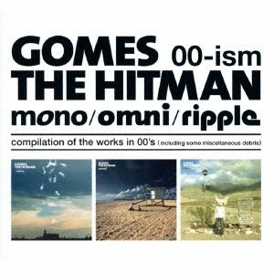 GOMES THE HITMAN 00-ism [mono/omni/ripple] compilation of the works in 00's(including some miscellaneous debris CD | 