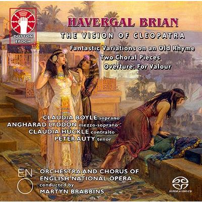 マーティン・ブラビンズ Havergal Brian: The Vision of Cleopatra/Two Choral Pieces/Overture: For Valour/Fantastic SACD Hybrid | 