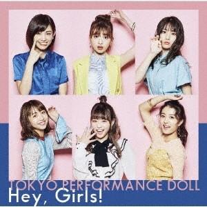 東京パフォーマンスドール Hey, Girls! ［CD+Blu-ray Disc］＜初回生産限定盤A＞ CD｜tower