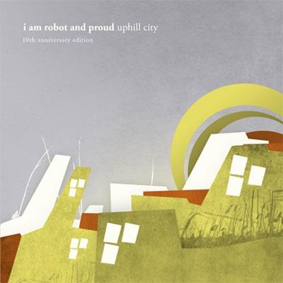 I Am Robot And Proud uphill city 10 years anniversary edition CD | 