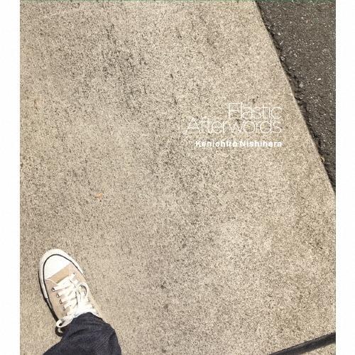 Kenichiro Nishihara Elastic Afterwords CD : タワーレコード Yahoo