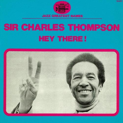 Sir Charles Thompson ヘイ・ゼア!＜完全限定生産盤＞ CD | 
