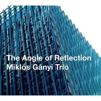 Miklos Ganyi Trio THE ANGLE OF REFLECTION CD | 