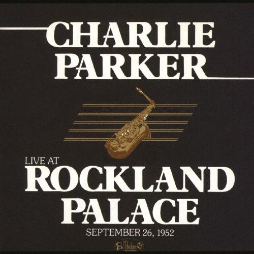 Charlie Parker ライヴ・アット・ロックランド・パレス1952＜完全限定生産盤＞ CD | 