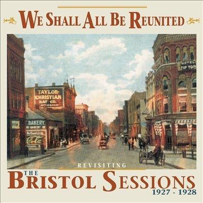 Various Artists We Shall All Be Reunited : Revisiting The Bristol Sessions 1927 - 1928 CD | 